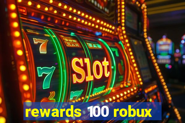 rewards 100 robux